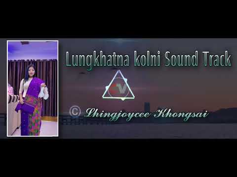 Lhingjoycee Khongsai   Lungkhatna Kolni Sound Track  Chepu Vangkhojol   CV