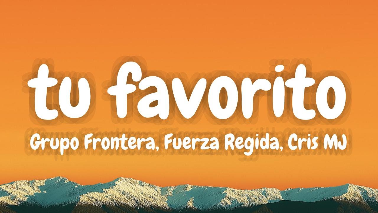 Grupo Frontera, Fuerza Regida, Cris MJ - tu favorito (Lyrics Spanish & English)