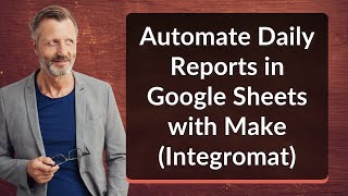 Automate Daily Reports in Google Sheets with Make (Integromat)