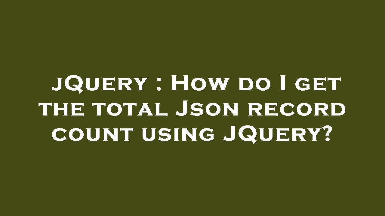 JQuery How Do I Get The Total Json Record Count Using JQuery YouTube Jquery how do i get the total json record count using jquery youtube