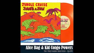 Ep499: Alice Bag and Kid Congo Powers – Jungle Cruising with Juanita & Juan