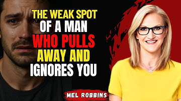 The Greatest Weakness of a Man Who Ignores You | MEL ROBBINS