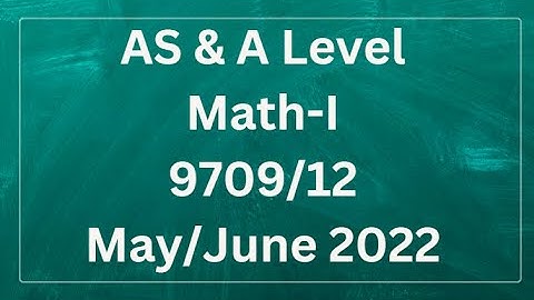 AS & A Level Pure Mathematics Paper 1 9709/12 May/June 2022