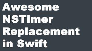 Awesome NSTimer Replacement in Swift