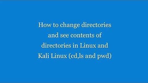 How to change directories and see contents of directories in Linux and Kali Linux cd,ls and pwd comm