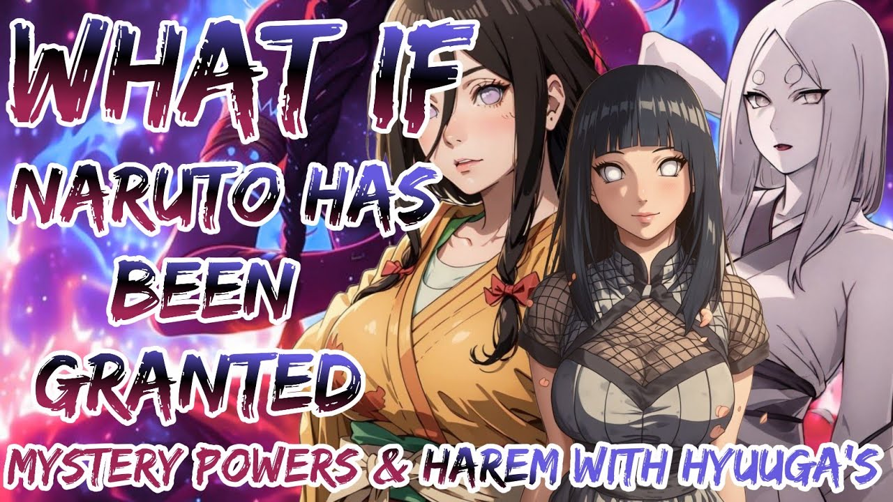 What If Naruto has been granted with mysterious powers and harem with Hyuuga's