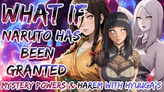What If Naruto has been granted with mysterious powers and harem with Hyuuga s