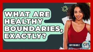 What Are Healthy Boundaries, Exactly? - CBT for Gen Z