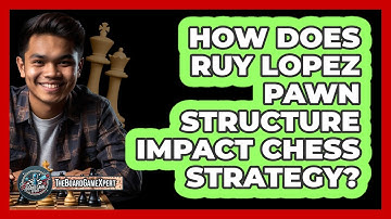 How Does Ruy Lopez Pawn Structure Impact Chess Strategy? - The Board Game Xpert