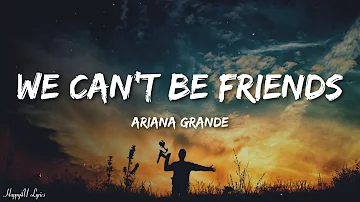 Ariana Grande - we can't be friends (wait for your love) (Lyrics)