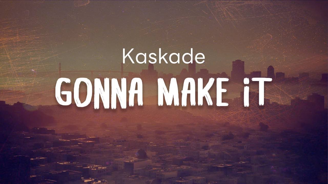 Kaskade - Gonna Make It (Lyrics)