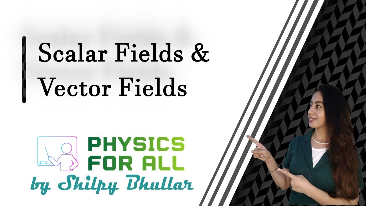 Scalar Fields & Vector Fields - BSc Physics Series - by Shilpy Bhullar (Hindi/English)