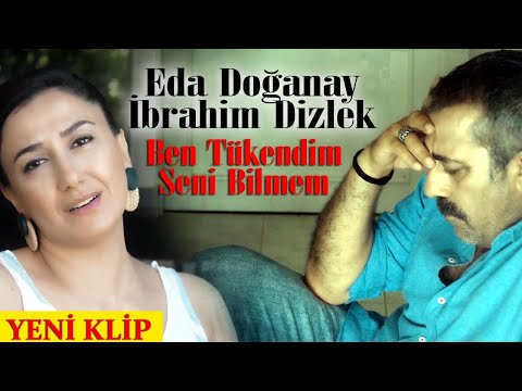 Eda Doğanay \u0026 İbrahim Dizlek - Ben Tükendim Seni Bilmem (Video Klip) [© 2020 Soundhorus]