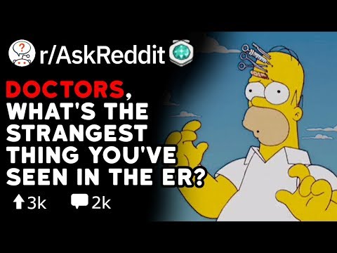 Doctors, What's The Strangest Thing You've Seen In The ER? (Reddit Stories r/AskReddit)