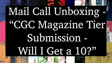 Mail Call Unboxing - "CGC Magazine Tier Submission - Will I Get a 10?"