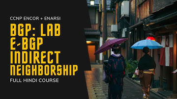 77. CCNP Encor + Enarsi | BGP - EBGP Neighborship by Loopback Interfaces|CCNP Full Course in Hindi