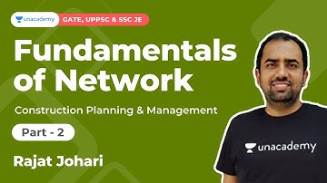 Fundamentals of Network Part-2 | CPM | GATE, UPPSC AE, SSC JE, ESE | Rajat Johari | Unacademy Accord