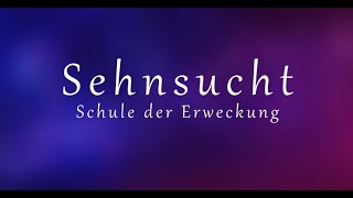 Video thumbnail of "Sehnsucht - Schule der Erweckung Lyrics"