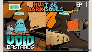 NOWHERE NEAR AS HARD AS DARK SOULS | Void Bastards Ep 1