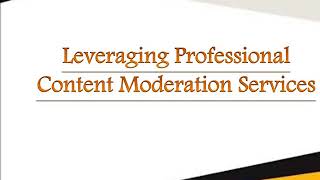 Leveraging Professional Content Moderation Services With Us