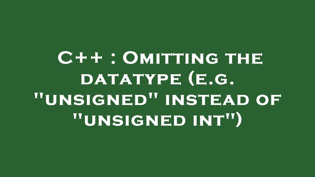 C++ : Omitting the datatype (e.g. 