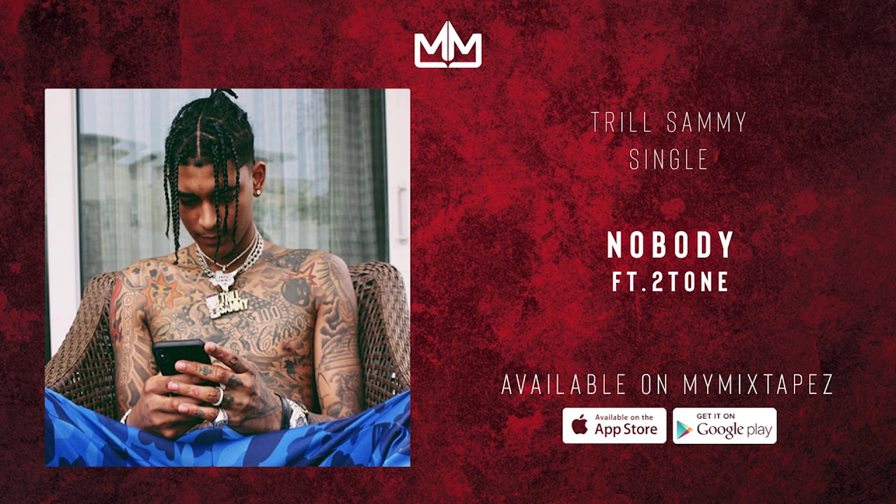 Watch Trill Sammy - Nobody Ft. 2Tone (Official Audio) on YouTube Watch Trill Sammy - Nobody Ft. 2Tone (Official Audio) on YouTube