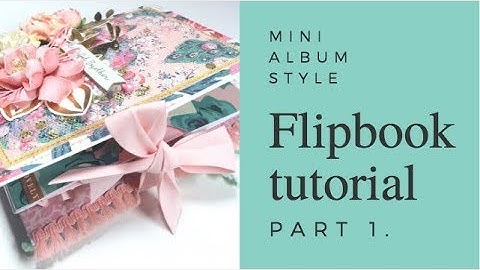 Mini Album Style Flipbook Tutorial- Pt.1 The base