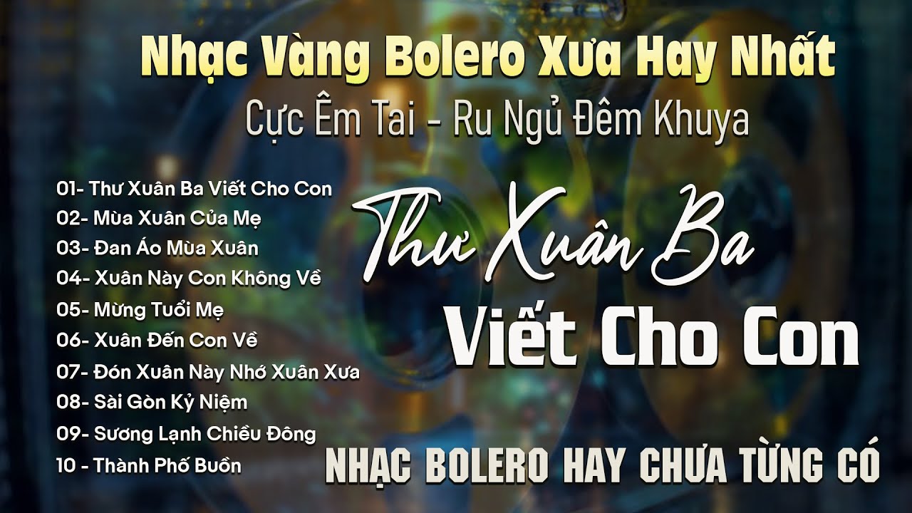 THƯ XUÂN BA VIẾT CHO CON✨BOLERO DIỄN QUÂN Giọng Ca Đặc Biệt Hay 2026➤Nhạc Vàng Xưa Bất Hủ Cực Êm Tai