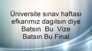 Üniversite Anlamlı Dinle Şarkı (Batsın Bu Vize Bitsin Bu Final) Mutlaka Dinleyiniz