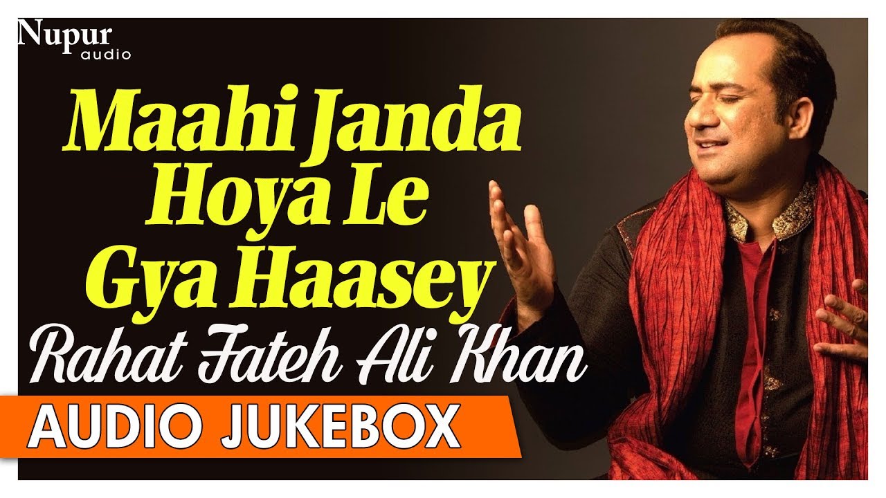 Rahat Fateh Ali Khan Qawwali Hits   Maahi Janda Hoya Le Gya Haasey   Hit Qawwali Songs   Nupur Audio