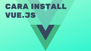 Tutorial Vue - Cara Instalasi - Bahasa Indonesia