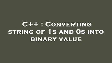 C++ : Converting string of 1s and 0s into binary value