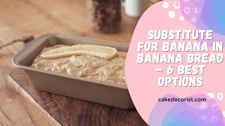Substitute For Banana In Banana Bread – 6 Best Options