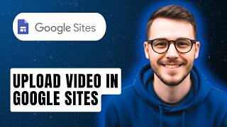 How To Upload Video In Google Sites [2026 Guide]