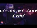 J. Cole - l e t . g o . m y . h a n d (with Bas & 6LACK) (Lyrics Video)