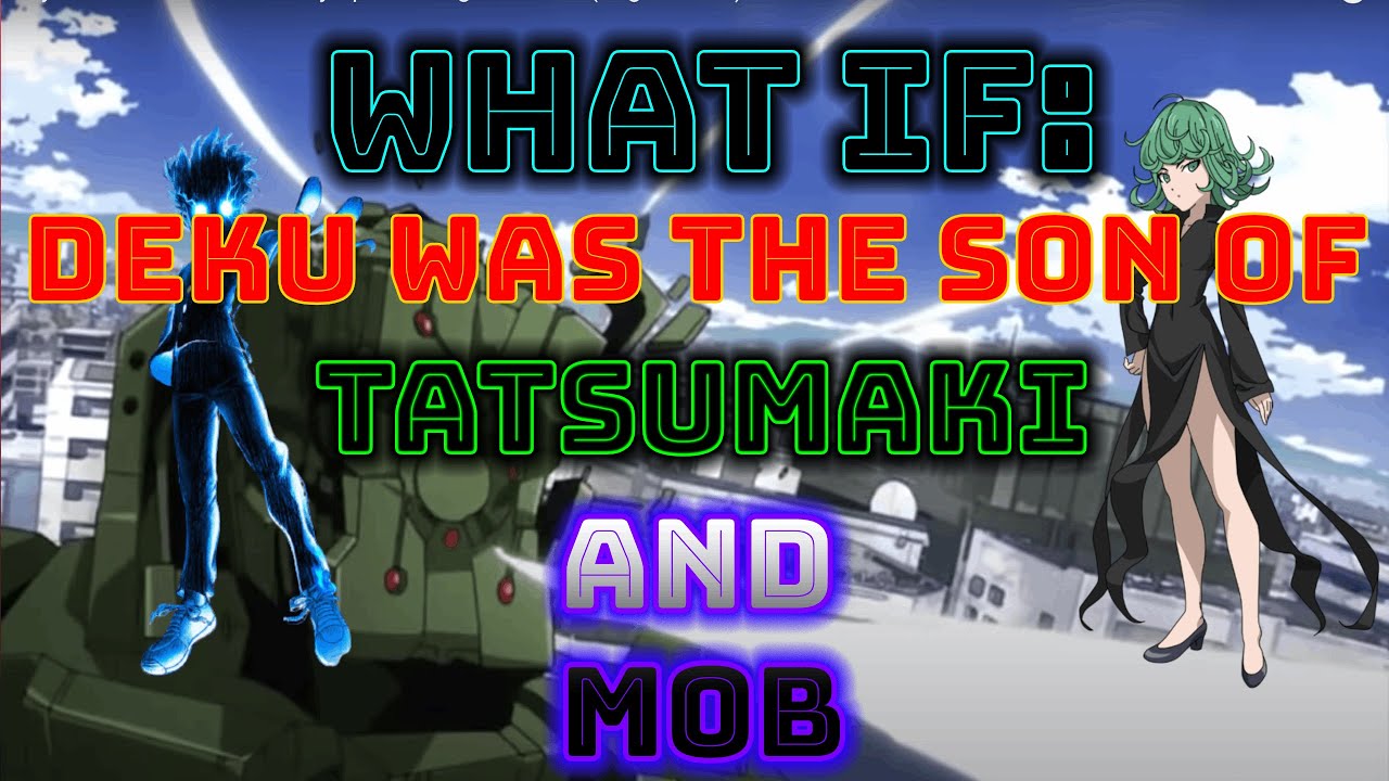 if Deku was the Son of Tatsumaki and Mob?(Part 1)
