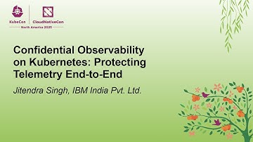 Confidential Observability on Kubernetes: Protecting Telemetry End-to-End - Jitendra Singh, IBM