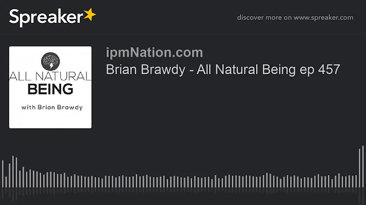 Brian Brawdy - All Natural Being ep 457
