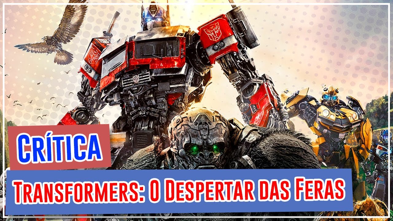 Crítica  Transformers: O Despertar das Feras segue fórmula de  entretenimento fácil, mas repete erros