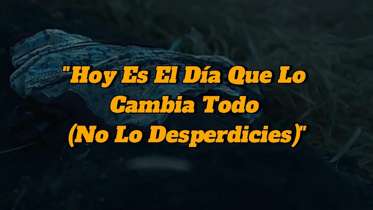 HOY ES EL DÍA QUE LO CAMBIA TODO (NO LO DESPERDICIES)