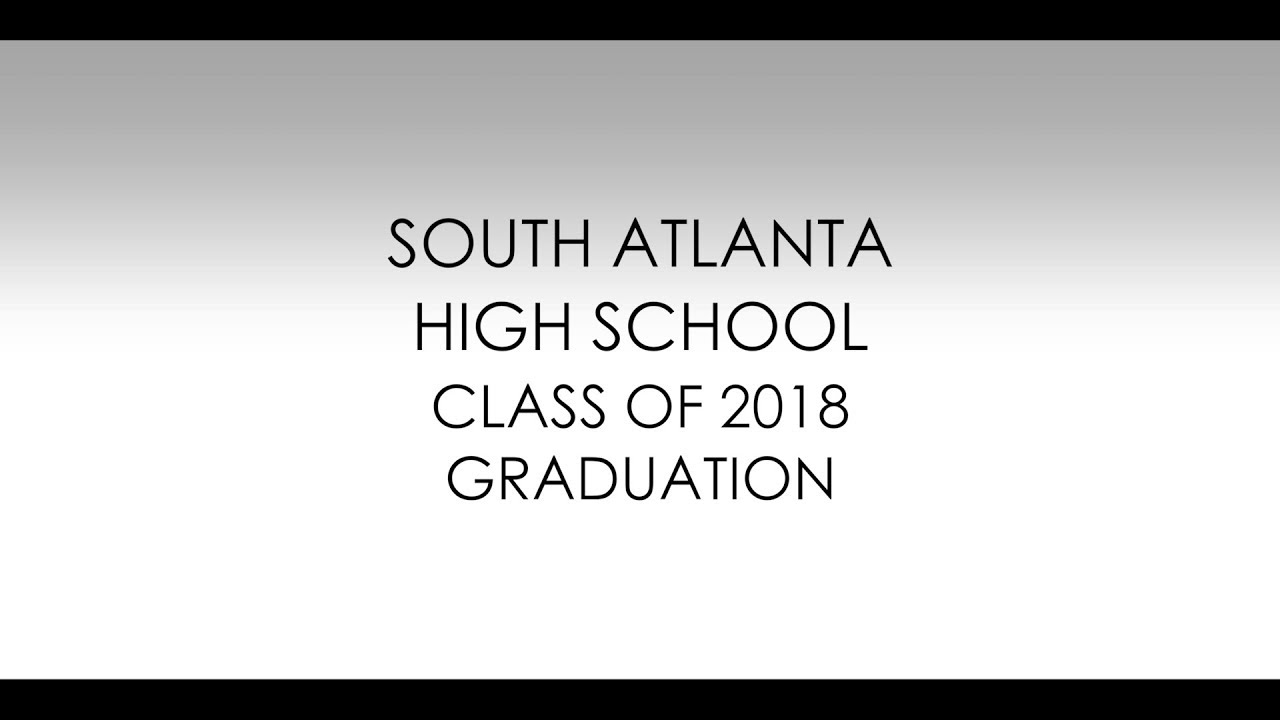 South Atlanta High School 2018 Graduation YouTube south-atlanta-high-school-2018-graduation-youtube
