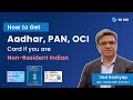 How to Get Aadhar, PAN, OCI Card if You Are Non-Resident Indian