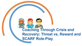 Webinar 1a Coaching through crisis and recovery: Threat vs Reward and SCARF role play