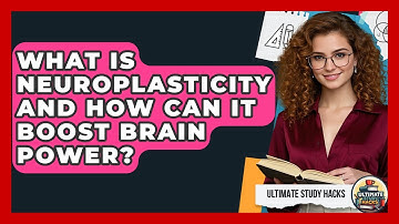 What Is Neuroplasticity And How Can It Boost Brain Power? - Ultimate Study Hacks