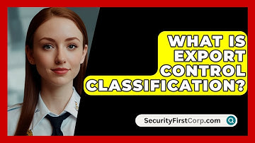 What Is Export Control Classification? - SecurityFirstCorp.com