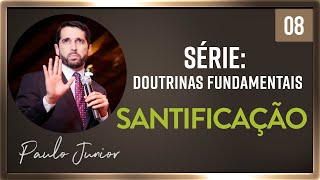 A Doutrina da Santificação - Paulo Junior