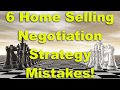 6 Home Selling Negotiation Strategy Mistakes!