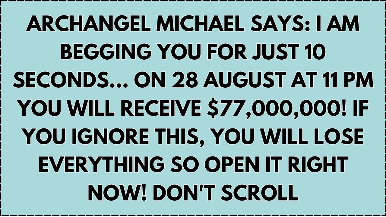 ♾️ Archangel Michael Says: I Am Begging You for Just 10 Seconds... On 28 AUGUST at 11 PM You Will...
