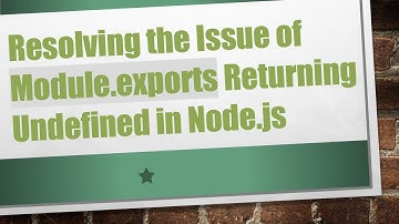 Resolving the Issue of Module.exports Returning Undefined in Node.js
