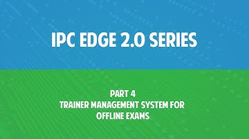 IPC Edge 2.0 series Part 4 - Trainer management system for offline exams